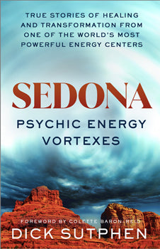 Sedona, Psychic Energy Vortexes (May 2022) True Stories of Healing and Transformation from One of the Worlds Most Powerful Energy Centers