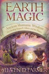 Earth Magic : Ancient Shamanic Wisdom by Steven D. Farmer