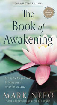 Book of Awakening, 20th Anniversary Edition Having the Life You Want by Being Present to the Life You Have
