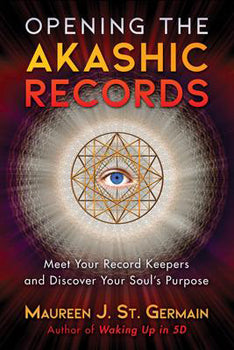 Opening the Akashic Records Meet Your Record Keepers and Discover Your Soul's Purpose