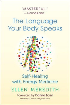 Language Your Body Speaks - Self Healing With Energy medicine