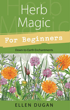 Herb Magic For Beginners Down-to-Earth Enchantments