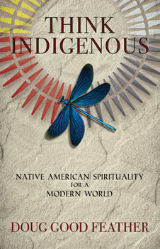 Think Indigenous Native American Spirituality for a Modern World